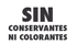 Sin conservantes ni colorantes